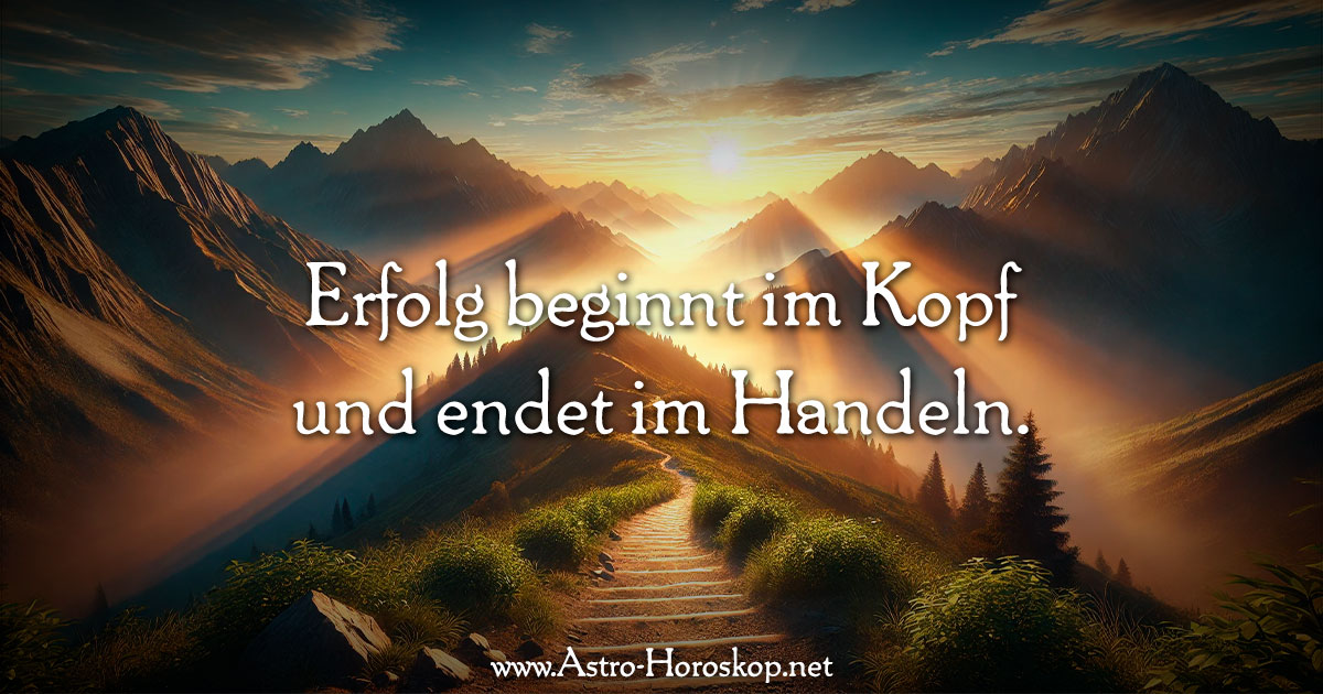 Erfolg beginnt im Kopf und endet im Handeln.