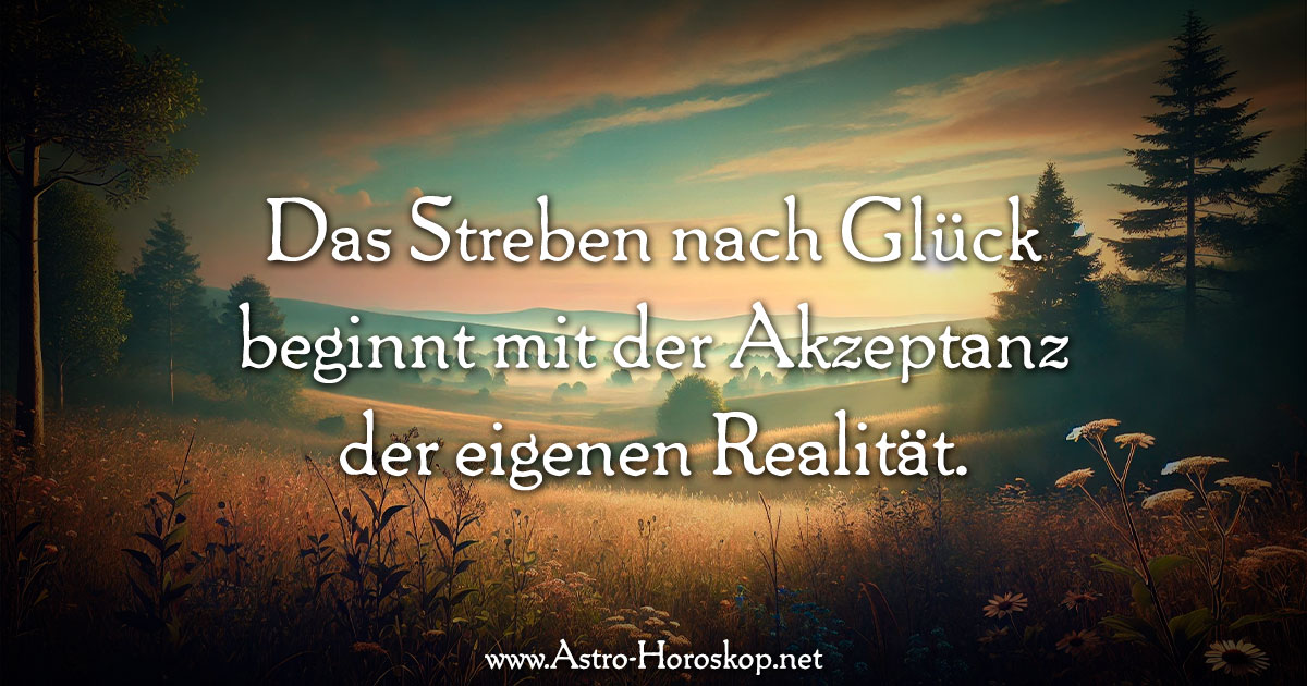 Das Streben nach Glück beginnt mit der Akzeptanz der eigenen Realität.