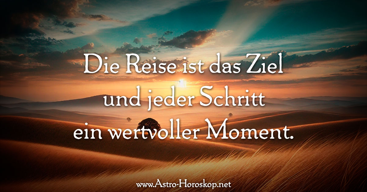 Die Reise ist das Ziel und jeder Schritt ein wertvoller Moment.