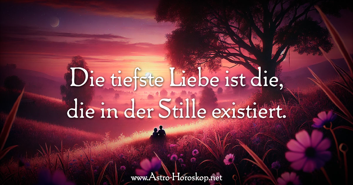 Die tiefste Liebe ist die, die in der Stille existiert.