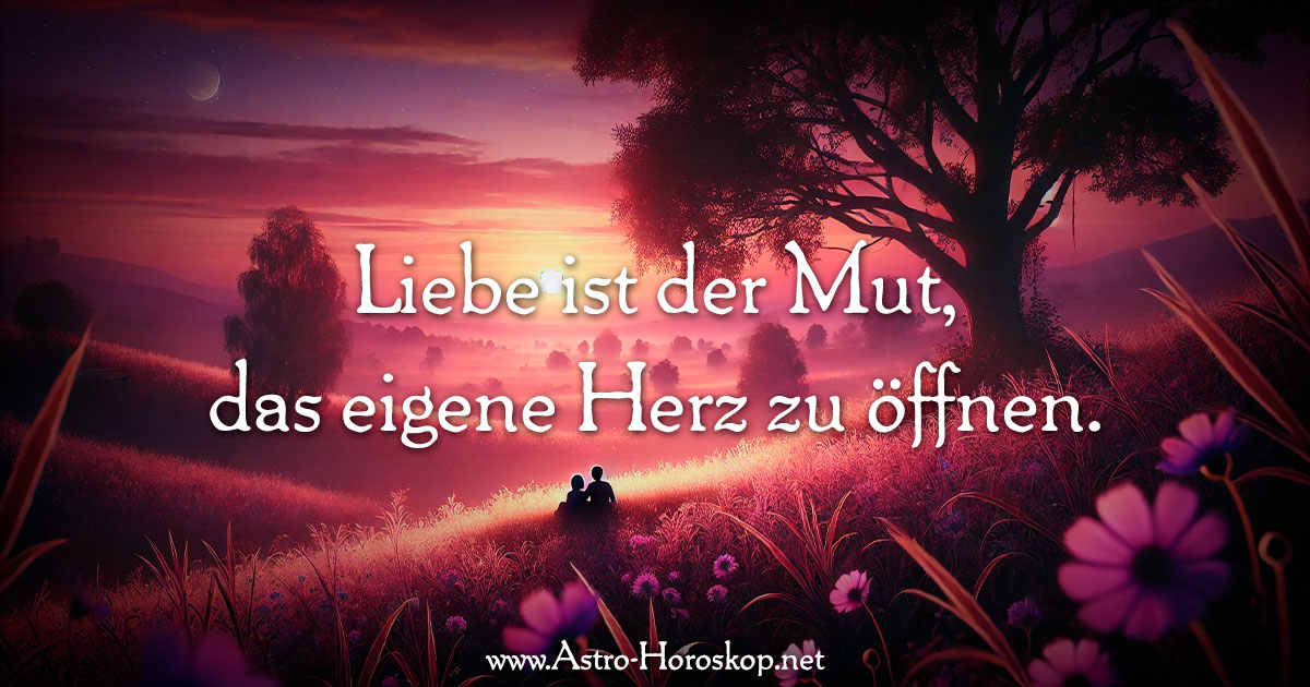 Liebe ist der Mut, das eigene Herz zu öffnen.