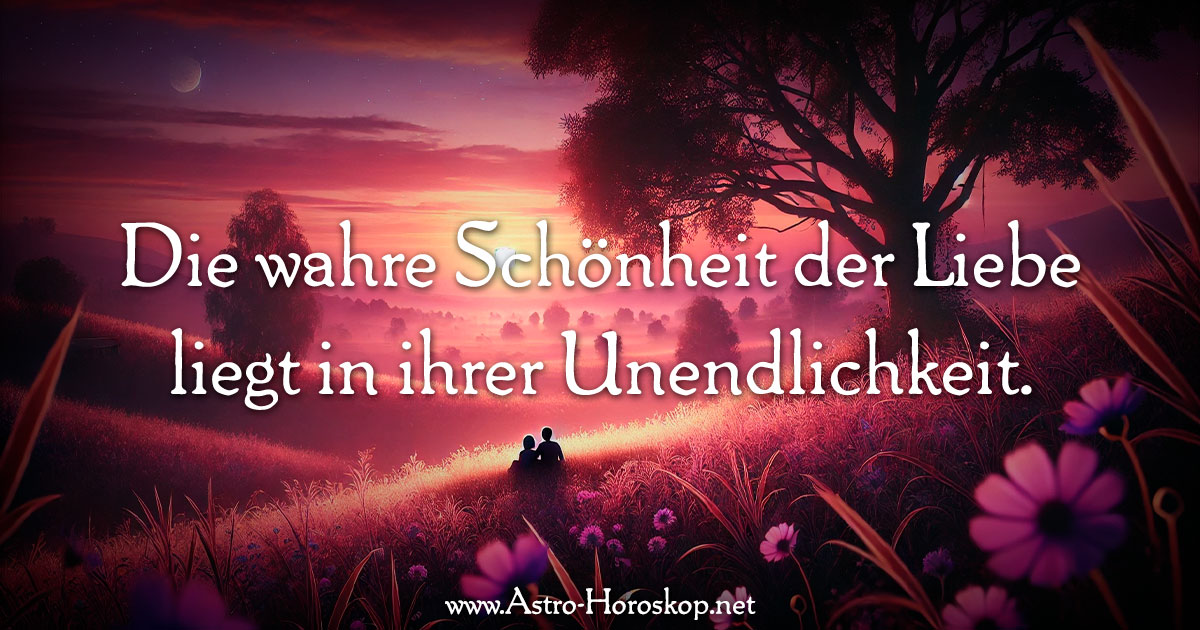 Die wahre Schönheit der Liebe liegt in ihrer Unendlichkeit.